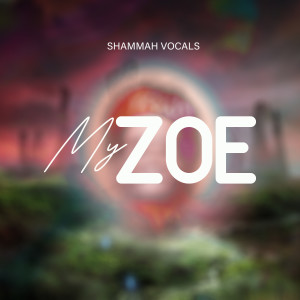 ดาวน์โหลดและฟังเพลง My Zoe พร้อมเนื้อเพลงจาก Shammah Vocals