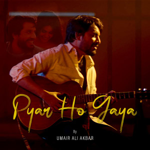 Album Pyar Ho Gaya from Umair Ali Akbar