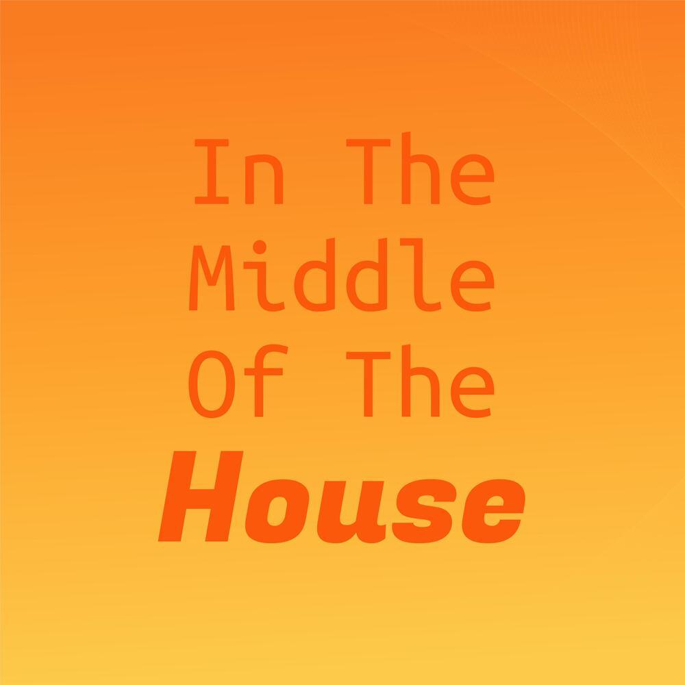 In The Middle Of The House