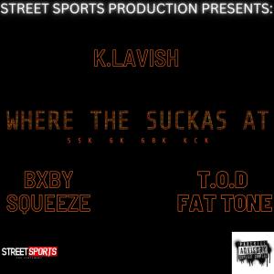 ดาวน์โหลดและฟังเพลง WHERE THE SUCKAS AT (feat. BXBY SQUEEZE & K LAVISH) (Explicit) พร้อมเนื้อเพลงจาก T.O.D Fat Tone