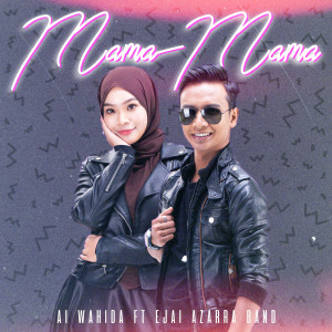 ดาวน์โหลดและฟังเพลง Mama Mama(feat. Ejai Azarra Band) พร้อมเนื้อเพลงจาก Ai Wahida
