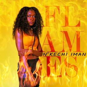 Dengarkan Flames lagu dari N'kechi IMAN dengan lirik