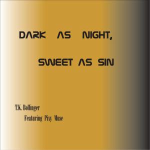 Album Dark As Night, Sweet As Sin (feat. Pixy Muse) from T.K. Bollinger