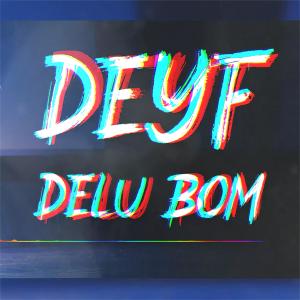 收听Deyf的Delu bom歌词歌曲