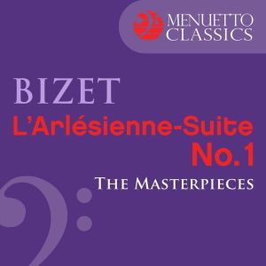 อัลบัม The Masterpieces - Bizet: L'Arlésienne-Suite No. 1, WD 40 ศิลปิน Alfred Scholz