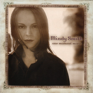 收聽Mindy Smith的One Moment More歌詞歌曲