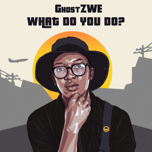 收聽GhostZWE的What Do You Do?歌詞歌曲