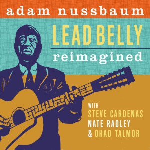 อัลบัม Lead Belly Reimagined ศิลปิน Adam Nussbaum