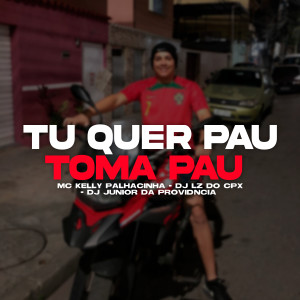 ดาวน์โหลดและฟังเพลง Tu Quer Pau Toma Pau พร้อมเนื้อเพลงจาก mc kelly palhacinha
