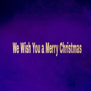 We Wish You a Merry Christmas