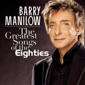 Barry Manilow的專輯The Greatest Songs Of The Eighties