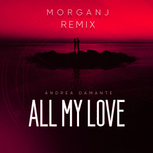 อัลบัม All My Love (MorganJ Remix) ศิลปิน Andrea Damante