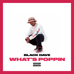 Listen to What’s Poppin (Explicit) song with lyrics from Black Dave