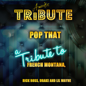 ดาวน์โหลดและฟังเพลง Pop That (A Tribute to French Montana, Rick Ross, Drake and Lil Wayne) พร้อมเนื้อเพลงจาก Ameritz Top Tracks