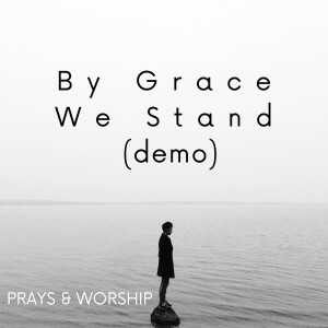 Album By Grace We Stand (Demo) from Prays