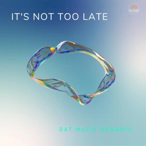 Dat Muzic Dynamic的專輯It's Not Too Late