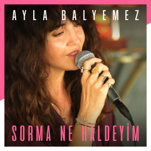Ayla Balyemez的專輯Sorma Ne Haldeyim (Akustik)