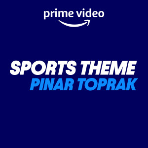 Dengarkan lagu Prime Video Sports Theme nyanyian Pinar Toprak dengan lirik