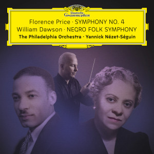 อัลบัม Florence Price: Symphony No. 4 – William Dawson: Negro Folk Symphony ศิลปิน Yannick Nézet-Séguin