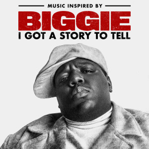 The Notorious BIG的專輯Music Inspired By Biggie: I Got A Story To Tell (Explicit)