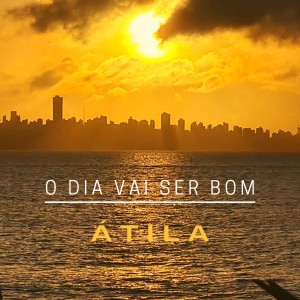 Listen to O dia vai ser bom song with lyrics from Atila