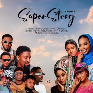 Album Super Story (feat. CdeeQ, Lsvee, Lil Prince, Mr442, Skiido, Triple D, Haddy Rappia, Meerah Shuaibu, Mufidah Ismail & Hafsat Aliyu) [Chapter 10] from Deezell