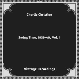 อัลบัม Swing Time, 1939-40, Vol. 1 (Hq remastered 2023) ศิลปิน Charlie Christian
