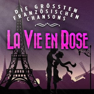 Verschiedene Interpreten的專輯La vie en rose - Die grössten französischen Chansons