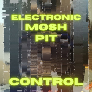 Listen to Control song with lyrics from Electronic Mosh Pit