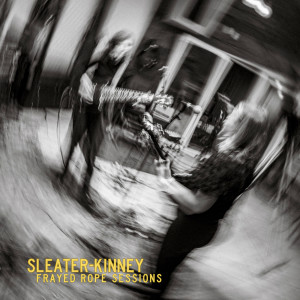 Sleater Kinney的專輯Frayed Rope Sessions