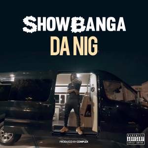 ดาวน์โหลดและฟังเพลง Da Nig (Explicit) พร้อมเนื้อเพลงจาก Show Banga