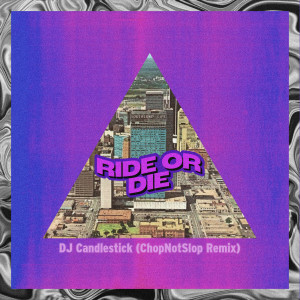 DJ Candlestick的專輯Ride or Die (ChopNotSlop Remix)