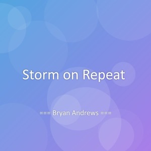 ดาวน์โหลดและฟังเพลง Storm on Repeat พร้อมเนื้อเพลงจาก Bryan Andrews