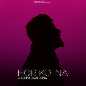 Listen to Hor Koi Na song with lyrics from Abhinandan Gupta