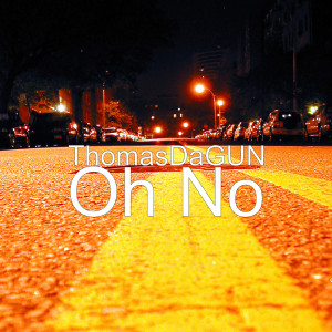 Listen to Oh No song with lyrics from ThomasDaGUN