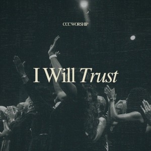 ดาวน์โหลดและฟังเพลง I Will Trust (Live) พร้อมเนื้อเพลงจาก CCC Worship Music