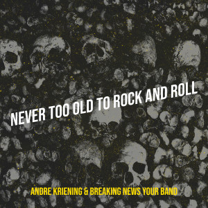 Listen to Never Too Old to Rock and Roll song with lyrics from Andre Kriening