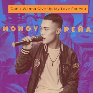 Album Don't Wanna Give Up My Love For You oleh Nonoy Peña