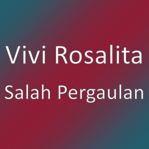 Listen to Salah Pergaulan (其他) song with lyrics from Vivi Rosalita