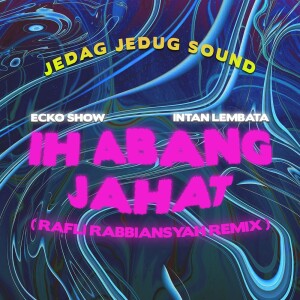 Dengarkan Ih Abang Jahat (Rafli Rabbiansyah Remix) lagu dari JEDAG JEDUG SOUND dengan lirik