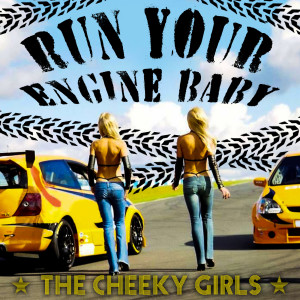The Cheeky Girls的專輯Run Your Engine Baby