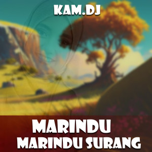 收听KAM.DJ的MARINDU RINDU SURANG歌词歌曲
