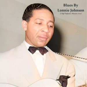 อัลบัม Blues By Lonnie Johnson (High Definition Remaster 2023) ศิลปิน Lonnie Johnson