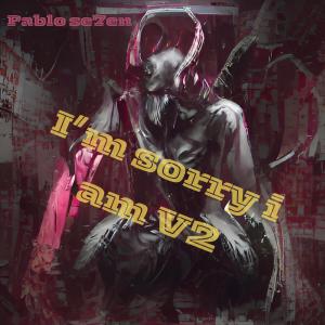 收聽Pablo Se7en的I'm sorry i am V2歌詞歌曲