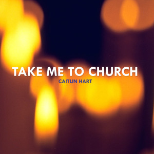 ดาวน์โหลดและฟังเพลง Take Me to Church พร้อมเนื้อเพลงจาก Caitlin Hart