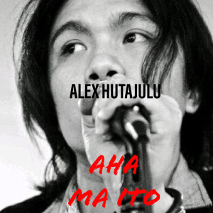 Album Aha Ma Ito oleh Alex Hutajulu