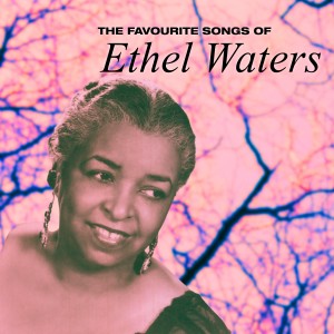 Ethel Waters的專輯Favourite Songs of Ethel Waters