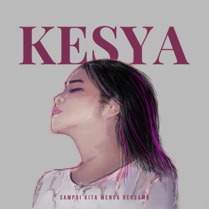 Dengarkan Sampai Kita Menua Bersama lagu dari Kesya dengan lirik