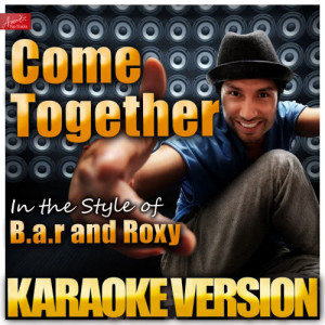 收聽Ameritz Top Tracks的Come Together (In the Style of B.A.R and Roxy) [Karaoke Version] (Karaoke Version)歌詞歌曲