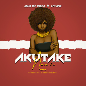 ดาวน์โหลดและฟังเพลง Akutake Nani พร้อมเนื้อเพลงจาก Mzee wa Bwax